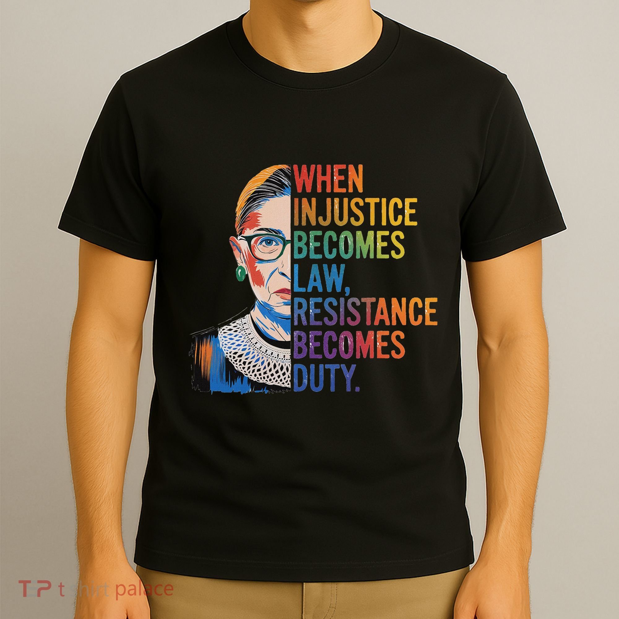 When Injustice Becomes Law Resistance Becomes Duty Rbg T-Shirt