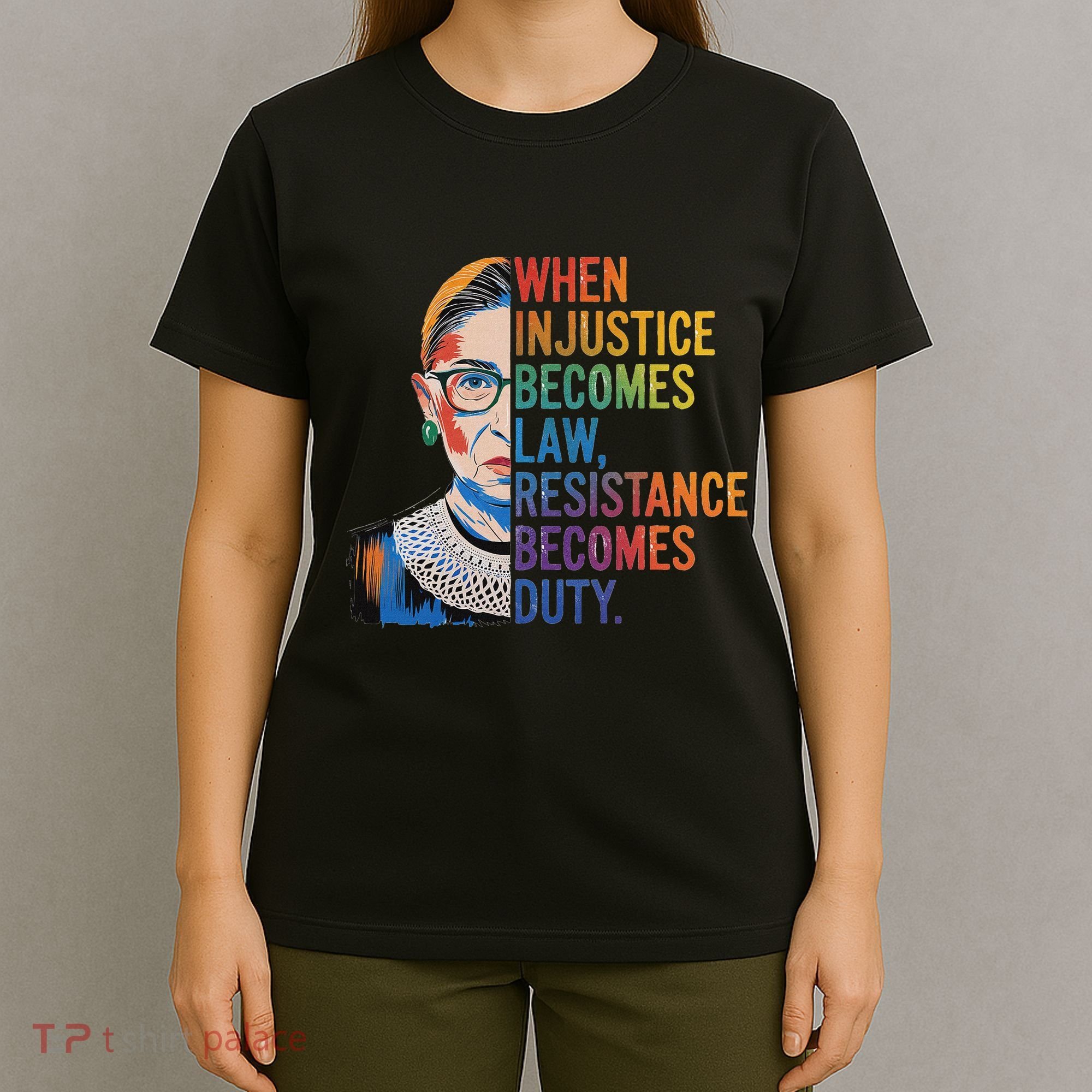 When Injustice Becomes Law Resistance Becomes Duty Rbg T-Shirt