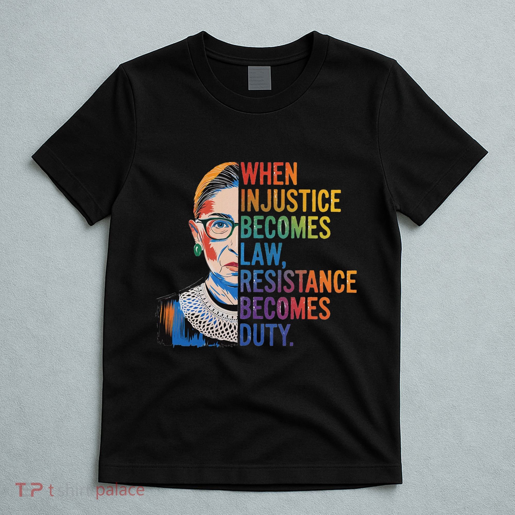 When Injustice Becomes Law Resistance Becomes Duty Rbg T-Shirt
