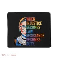 When Injustice Becomes Law Resistance Becomes Duty Rbg Mousepad thumb 0