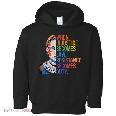 When Injustice Becomes Law Resistance Becomes Duty Rbg Toddler Hoodie