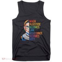 When Injustice Becomes Law Resistance Becomes Duty Rbg Tank Top thumb 0