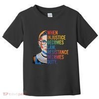 When Injustice Becomes Law Resistance Becomes Duty Rbg Toddler T-Shirt thumb 0