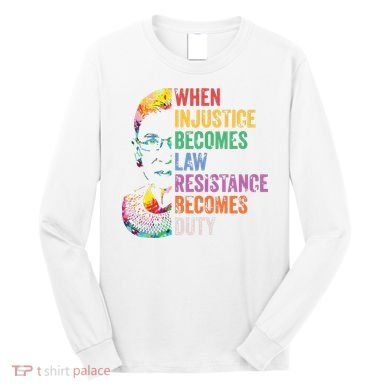 When Injustice Becomes Law Resist Resistance Long Sleeve Shirt