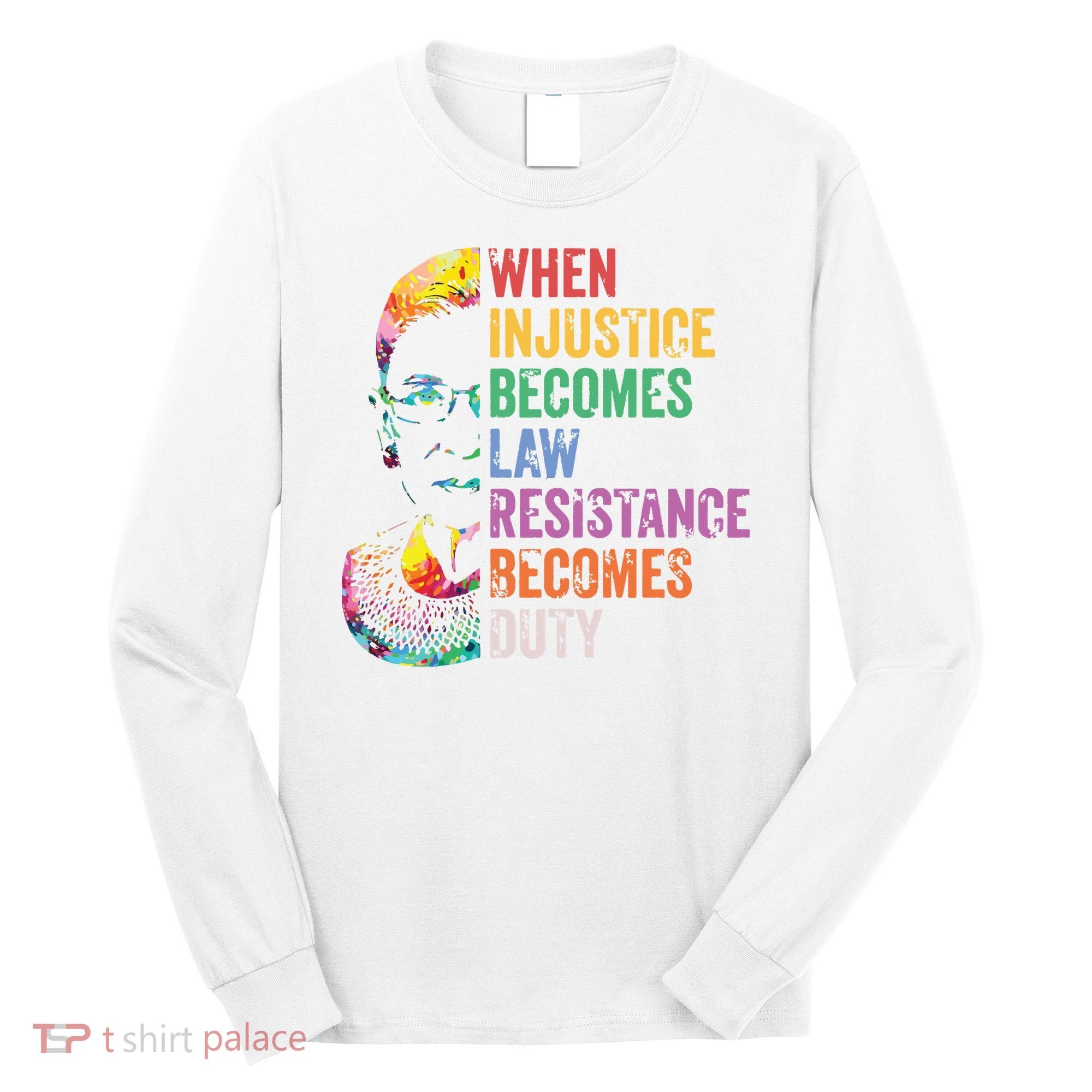 When Injustice Becomes Law Resist Resistance Long Sleeve Shirt