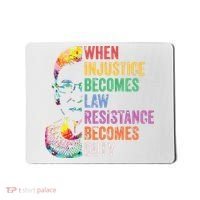 When Injustice Becomes Law Resist Resistance Mousepad thumb 0
