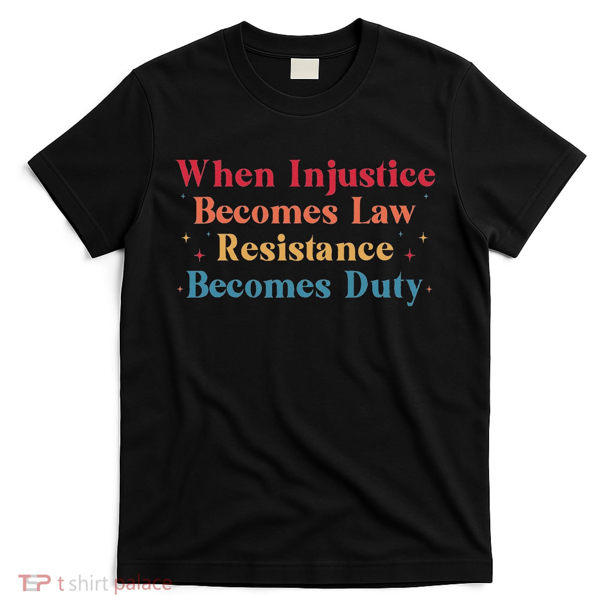 When Injustice Becomes Law Resistance Becomes Duty Retro T-Shirt