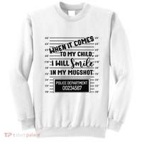 When It Comes to My Child I Will Smile In My Mugshot Sweatshirt thumb 0