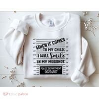 When It Comes to My Child I Will Smile In My Mugshot Sweatshirt thumb 2