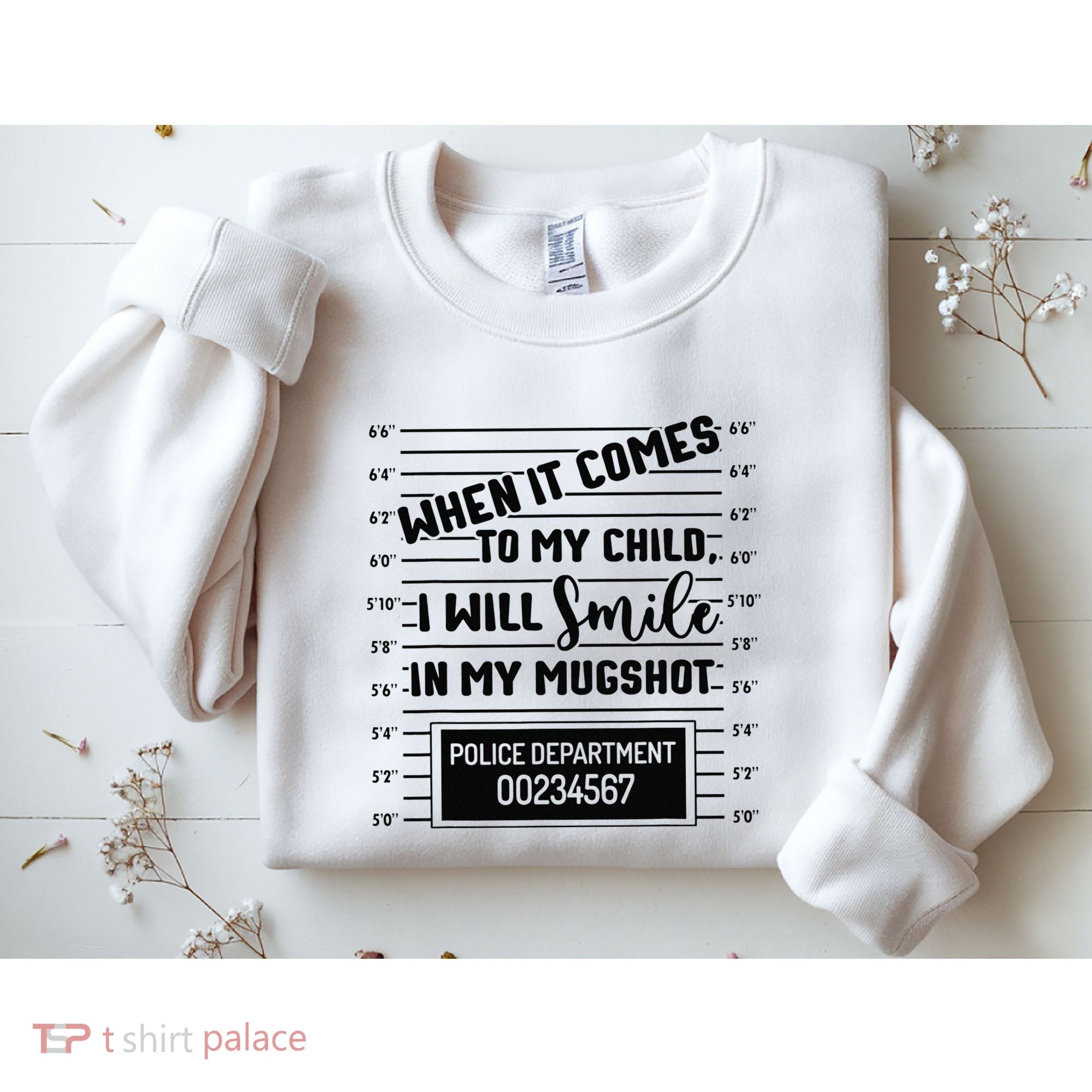 When It Comes to My Child I Will Smile In My Mugshot Sweatshirt