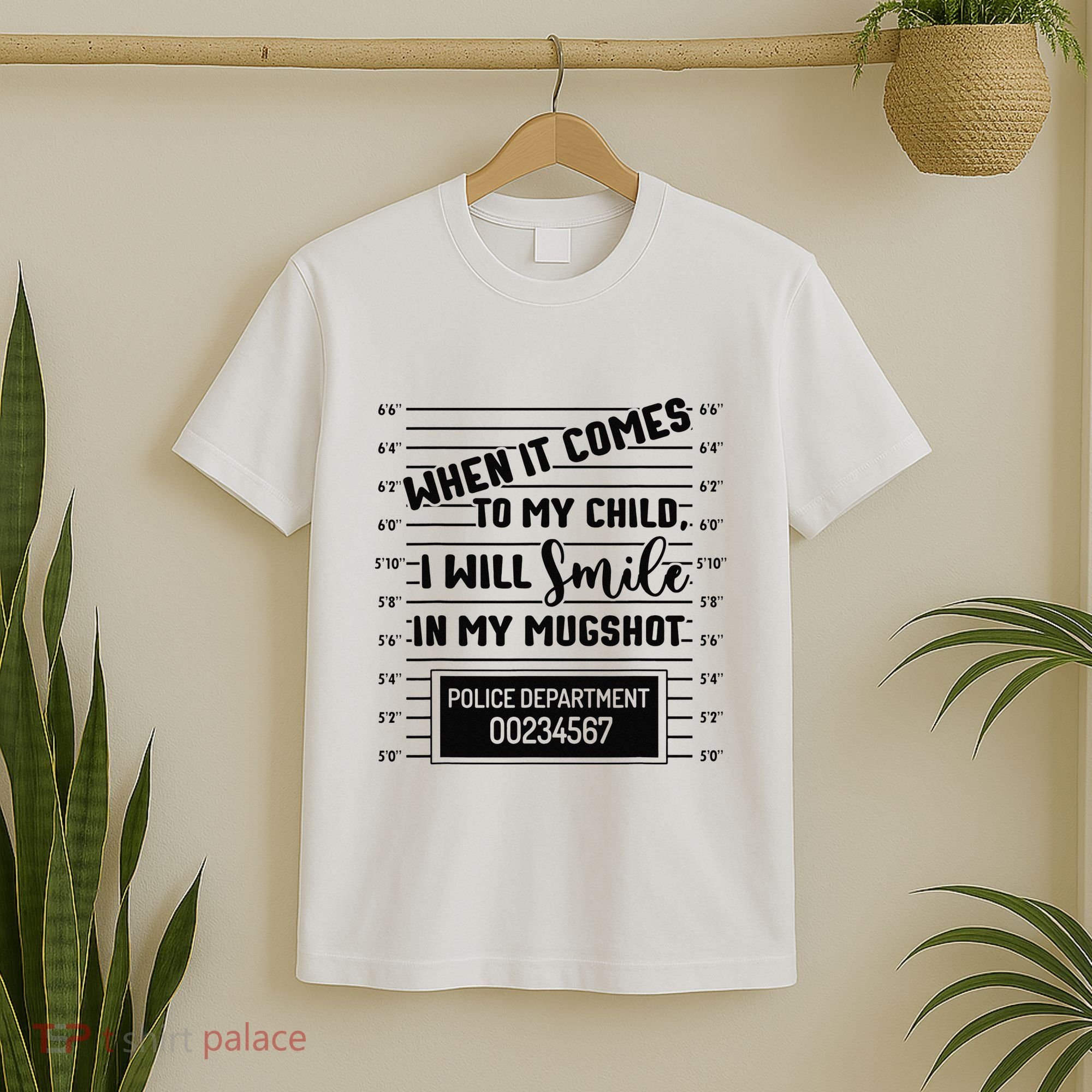 When It Comes to My Child I Will Smile In My Mugshot T-Shirt