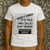When It Comes to My Child I Will Smile In My Mugshot T-Shirt thumb 3