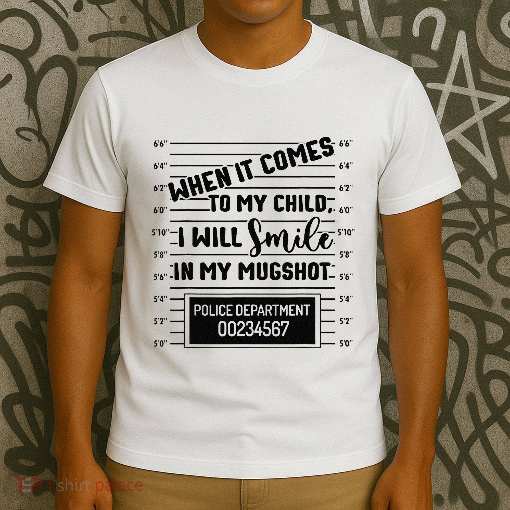 When It Comes to My Child I Will Smile In My Mugshot T-Shirt