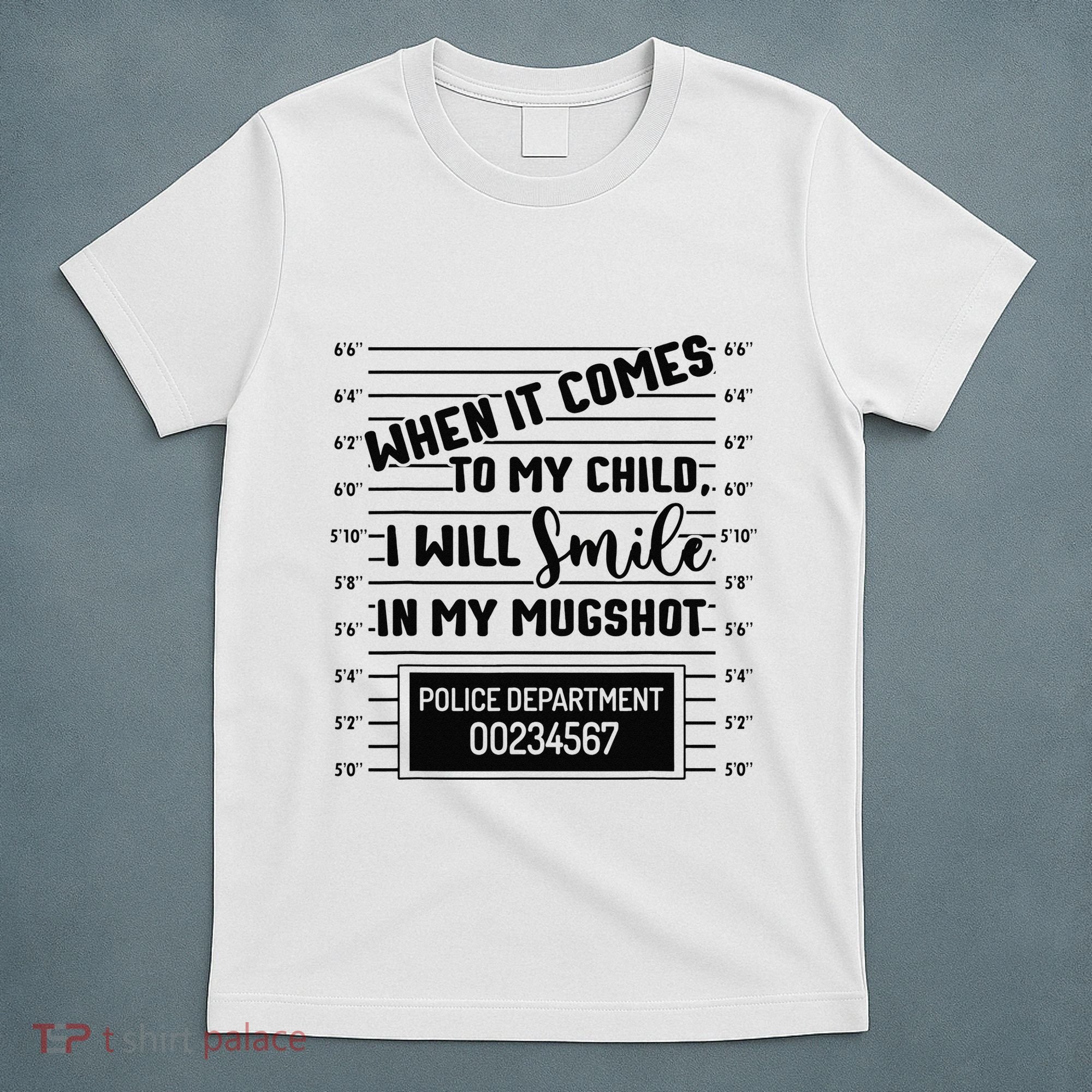 When It Comes to My Child I Will Smile In My Mugshot T-Shirt