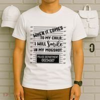 When It Comes to My Child I Will Smile In My Mugshot T-Shirt thumb 6