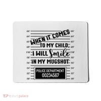 When It Comes to My Child I Will Smile In My Mugshot Mousepad thumb 0