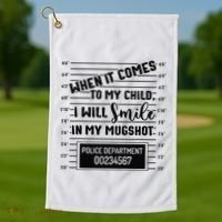 When It Comes to My Child I Will Smile In My Mugshot Golf Towel thumb 1