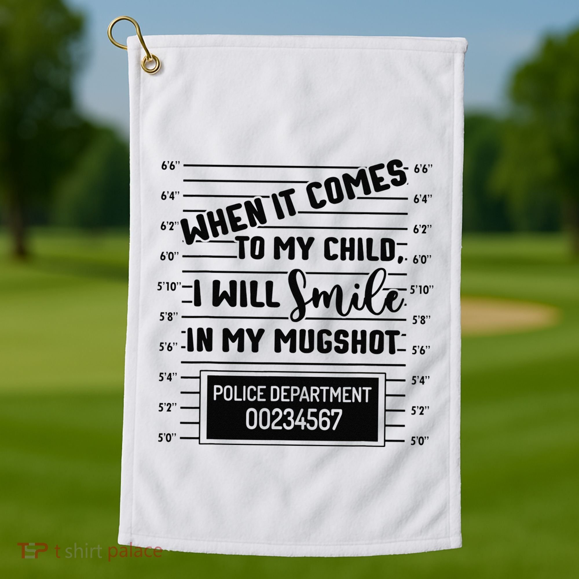 When It Comes to My Child I Will Smile In My Mugshot Golf Towel