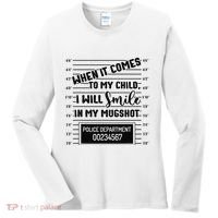 When It Comes to My Child I Will Smile In My Mugshot Women's Long Sleeve Shirt thumb 0