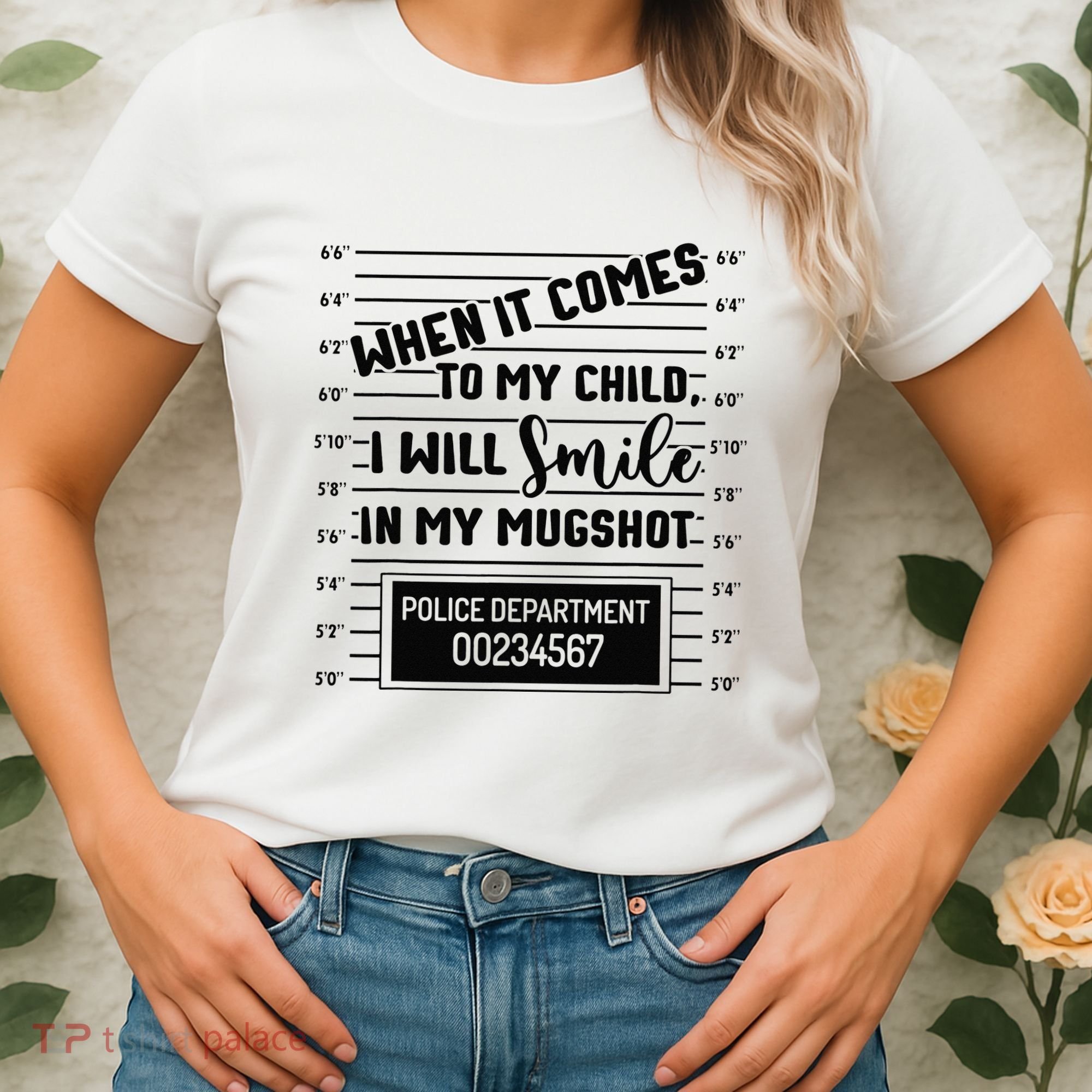 When It Comes to My Child I Will Smile In My Mugshot Women's T-Shirt