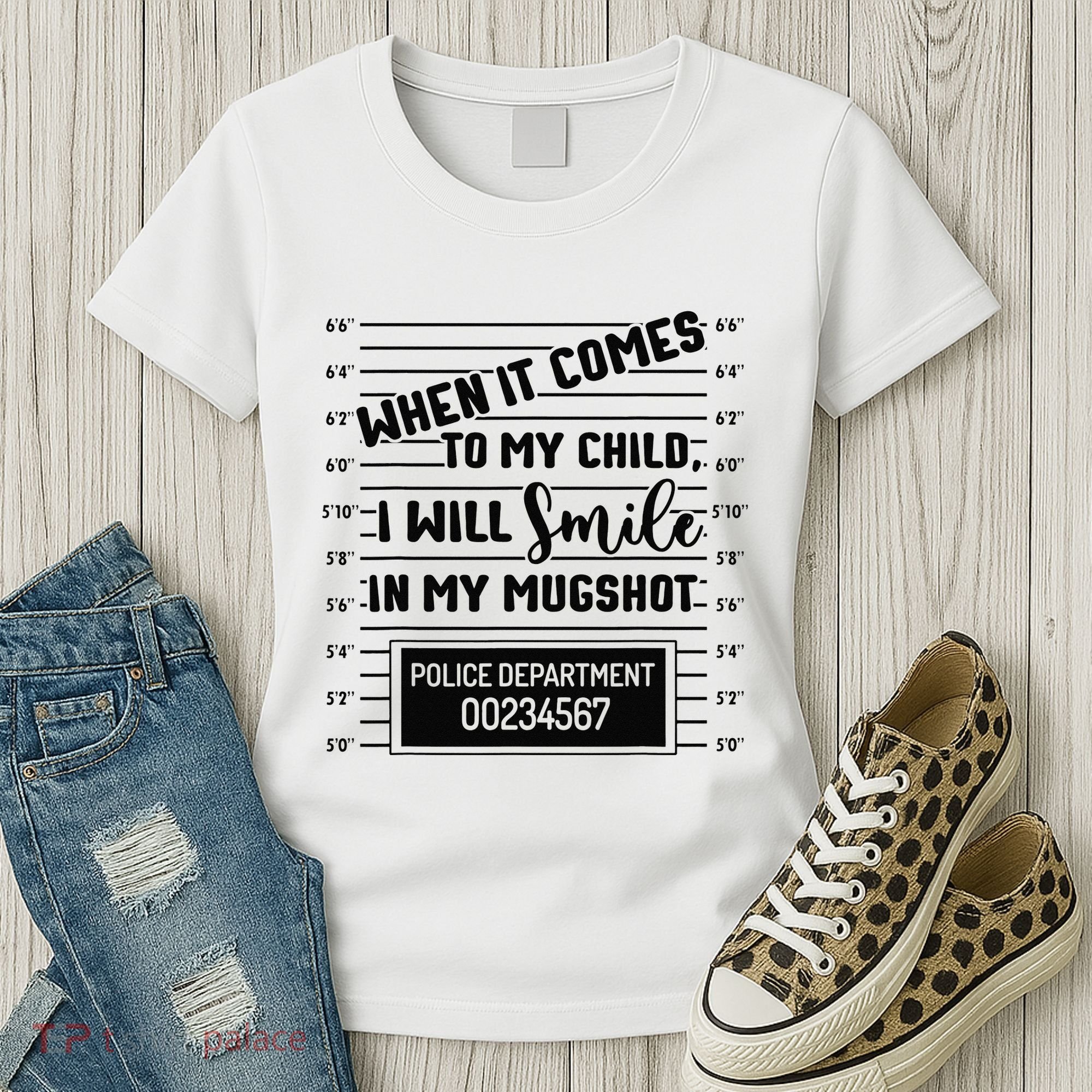 When It Comes to My Child I Will Smile In My Mugshot Women's T-Shirt
