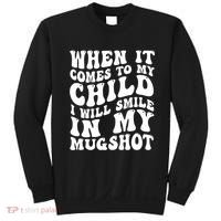 When It Comes To My Child I Will Smile In My Mugshot Sweatshirt thumb 0
