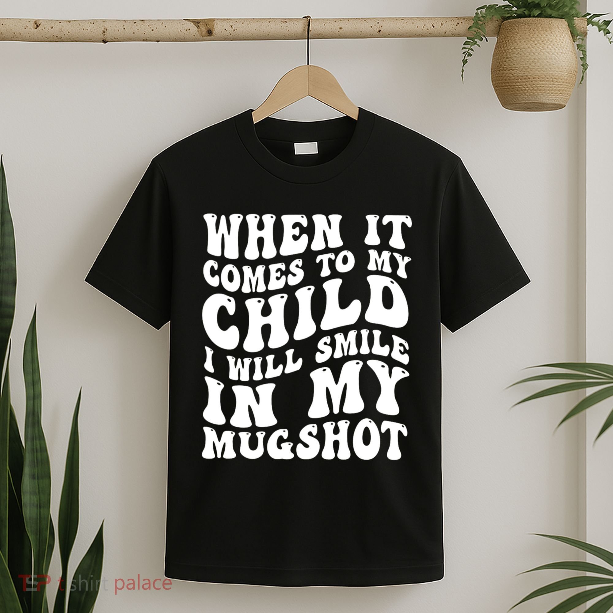 When It Comes To My Child I Will Smile In My Mugshot T-Shirt
