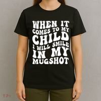 When It Comes To My Child I Will Smile In My Mugshot T-Shirt thumb 4