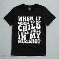When It Comes To My Child I Will Smile In My Mugshot T-Shirt thumb 5