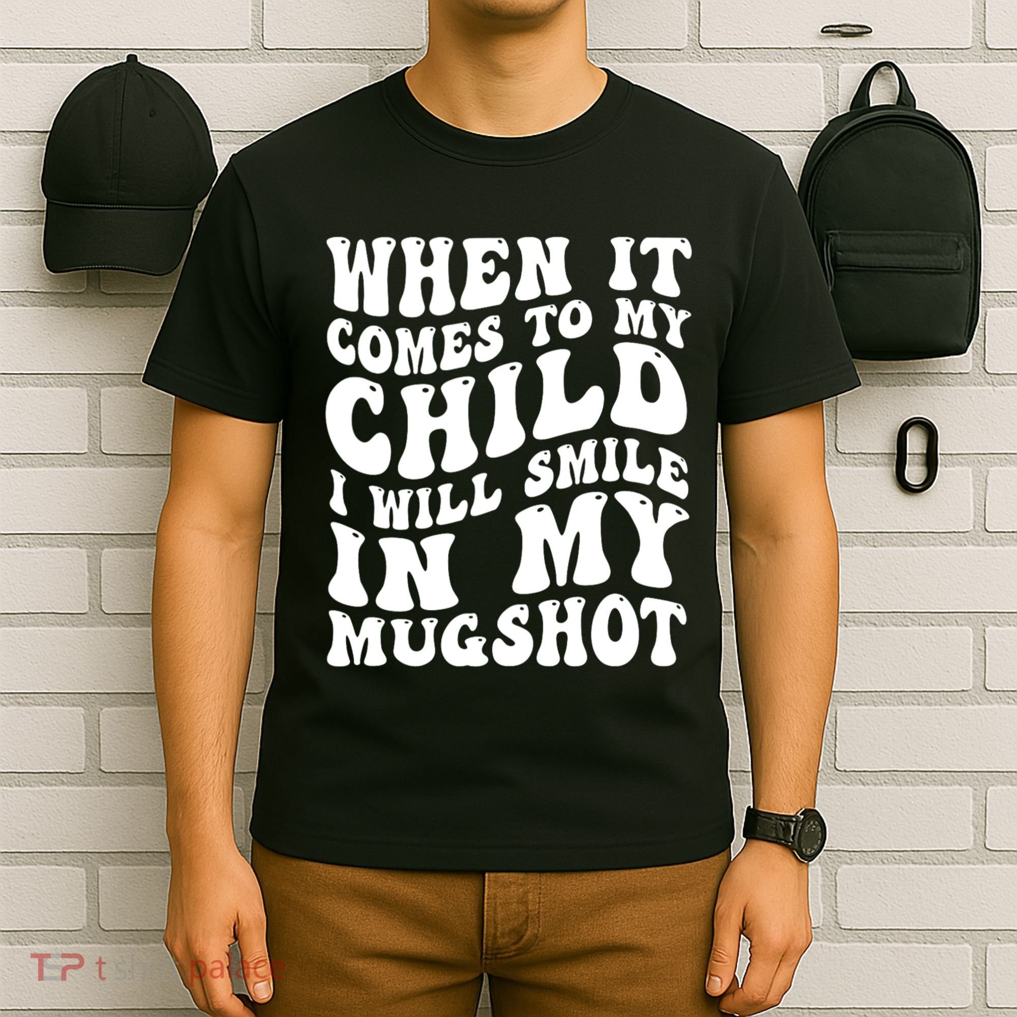 When It Comes To My Child I Will Smile In My Mugshot T-Shirt