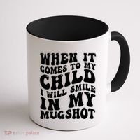 When It Comes To My Child I Will Smile In My Mugshot Coffee Mug thumb 1
