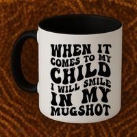 When It Comes To My Child I Will Smile In My Mugshot Coffee Mug thumb 2