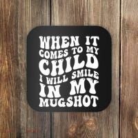 When It Comes To My Child I Will Smile In My Mugshot Coaster thumb 0
