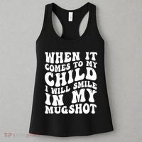 When It Comes To My Child I Will Smile In My Mugshot Women's Tank Top thumb 3