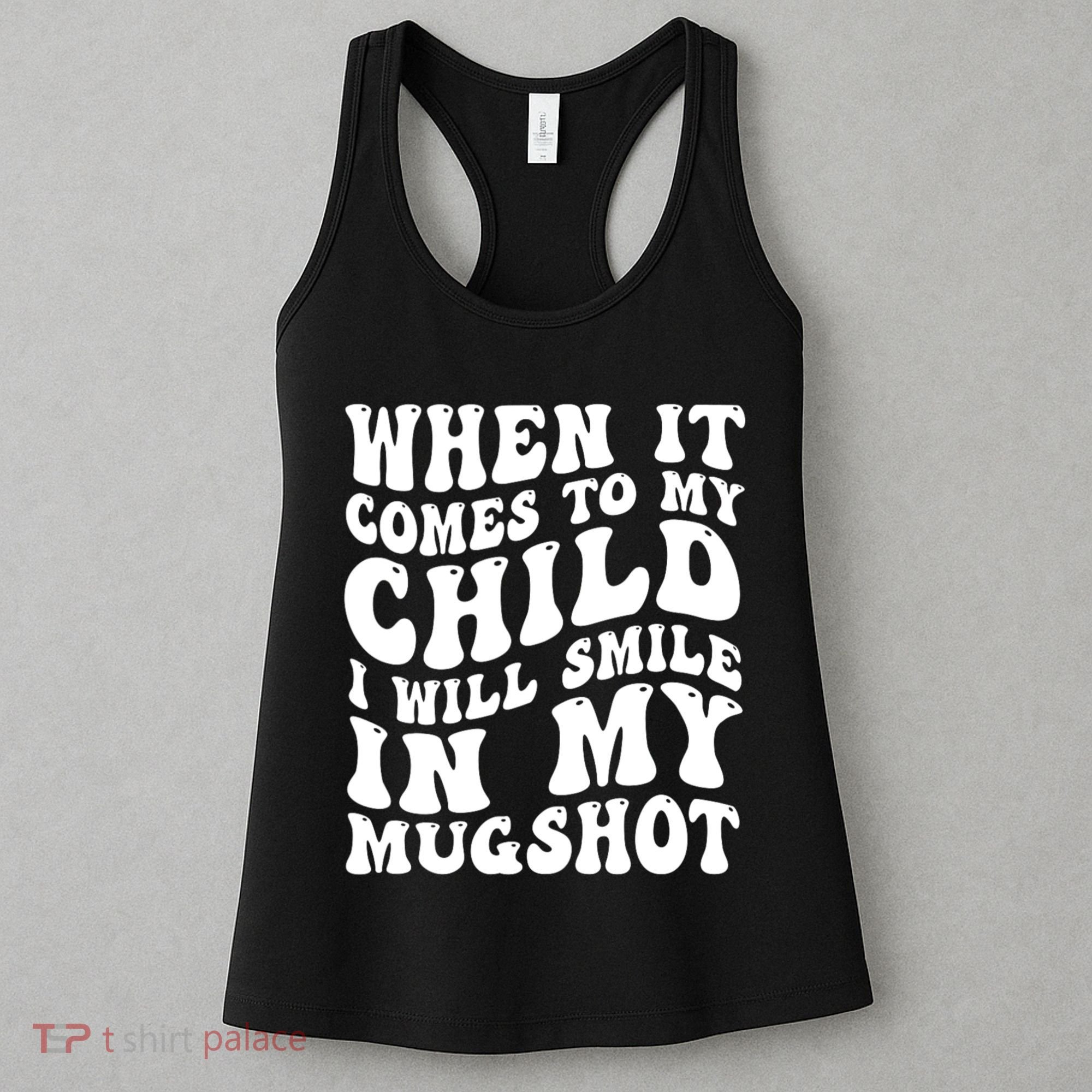 When It Comes To My Child I Will Smile In My Mugshot Women's Tank Top