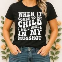 When It Comes To My Child I Will Smile In My Mugshot Women's T-Shirt thumb 2