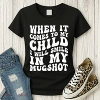 When It Comes To My Child I Will Smile In My Mugshot Women's T-Shirt thumb 3