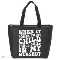 When It Comes To My Child I Will Smile In My Mugshot Tote Bag thumb 0