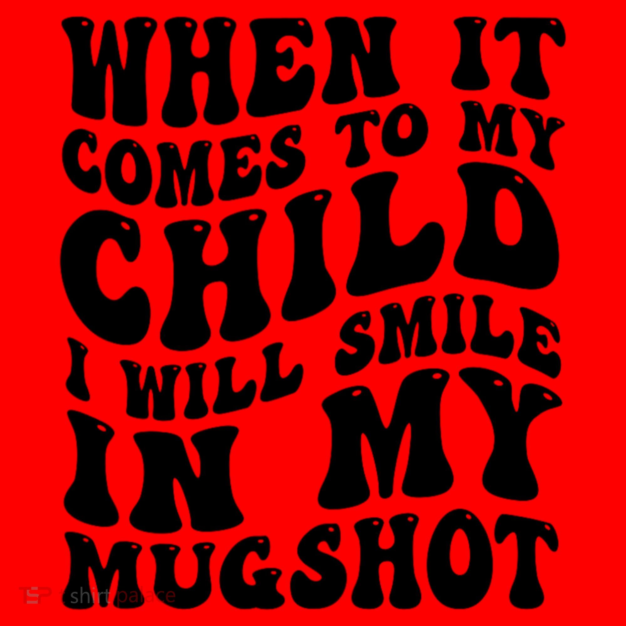 When It Comes To My Child I Will Smile In My Mugshot Santa Hat