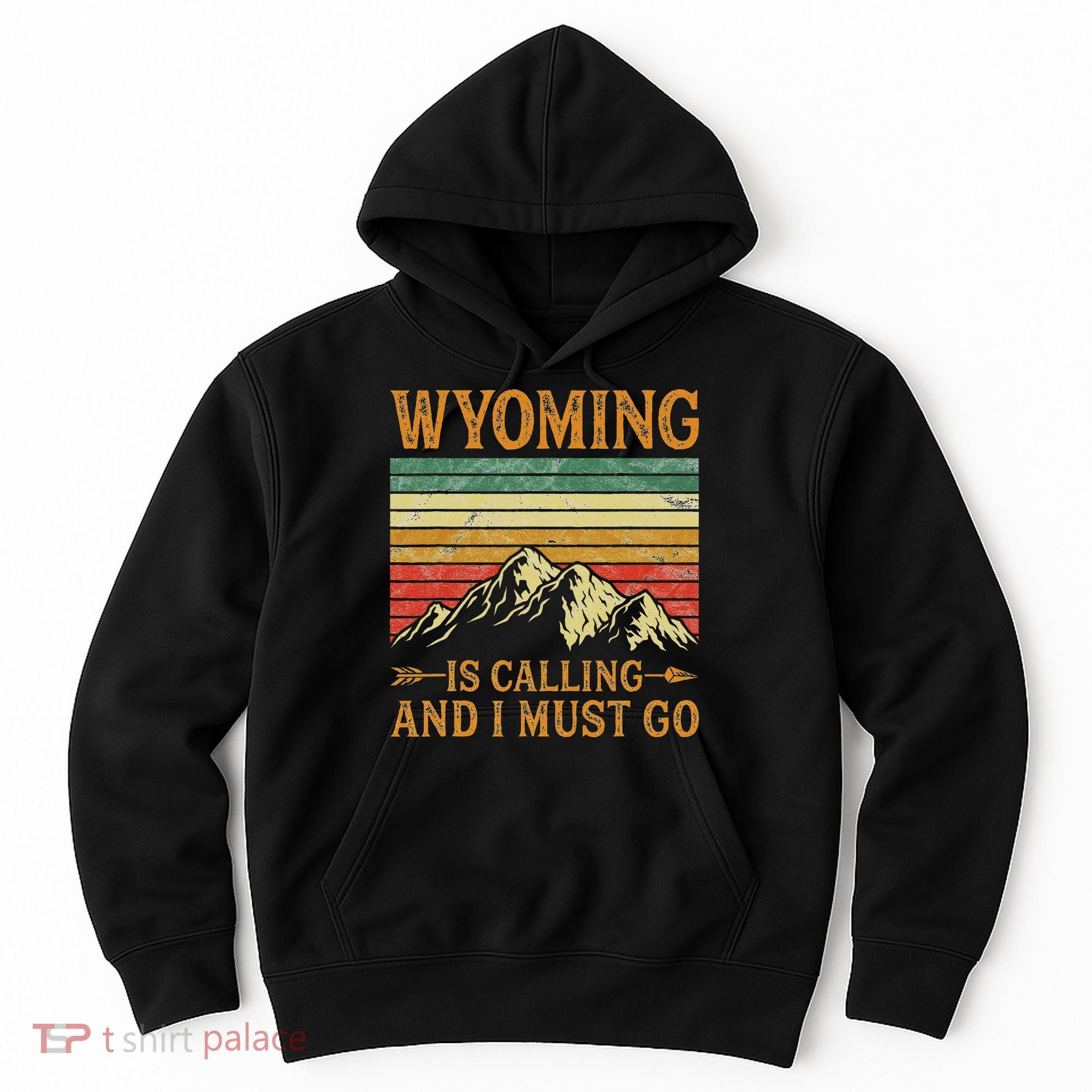 Wyoming Is Calling And I Must Go Hoodie