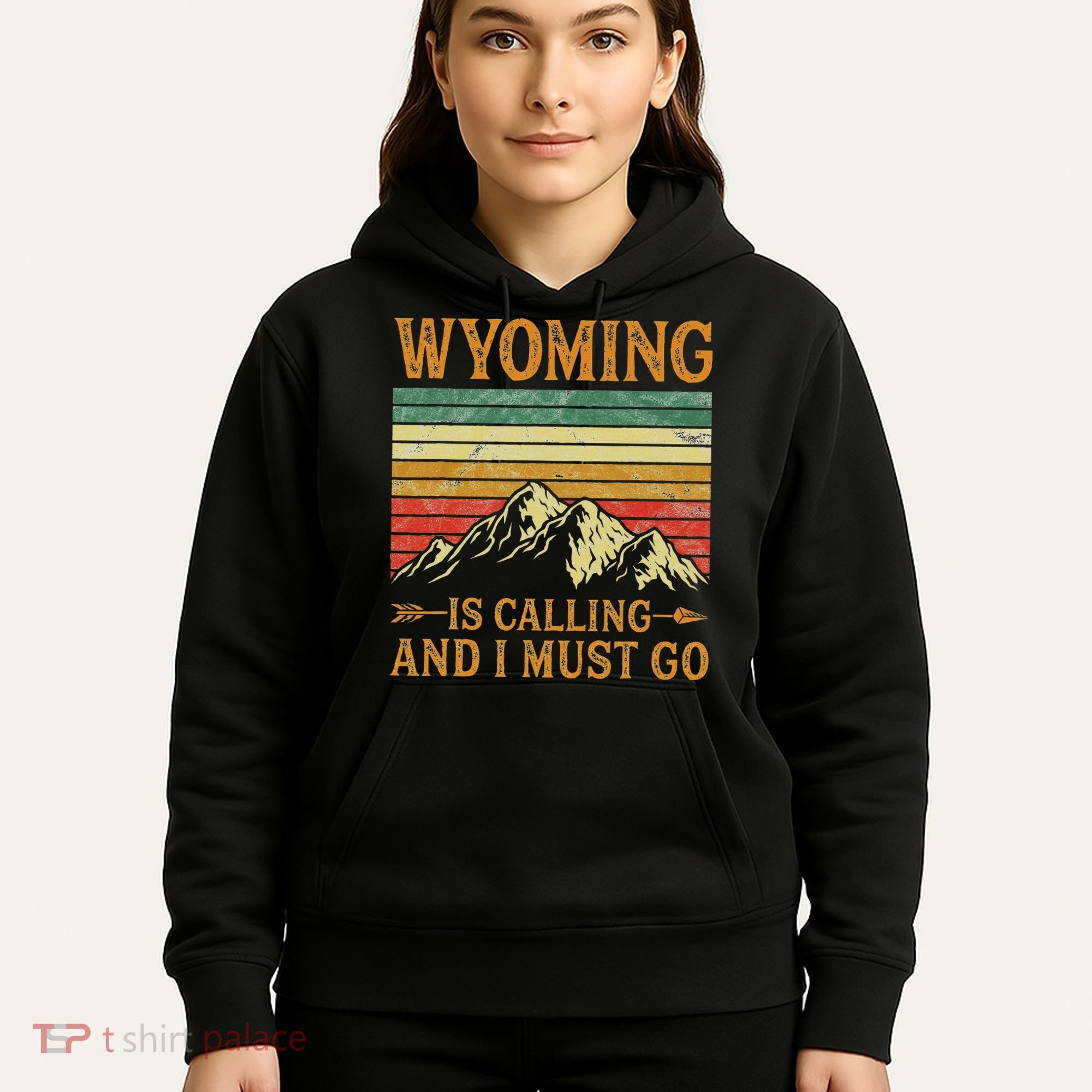 Wyoming Is Calling And I Must Go Hoodie