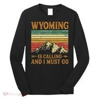 Wyoming Is Calling And I Must Go Long Sleeve Shirt thumb 0
