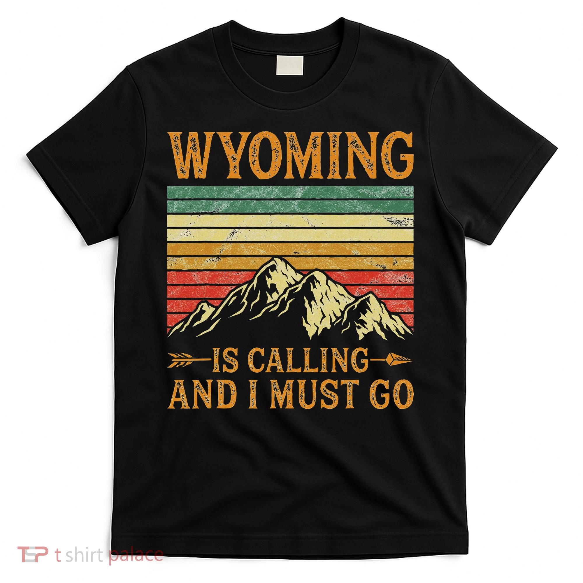 Wyoming Is Calling And I Must Go T-Shirt
