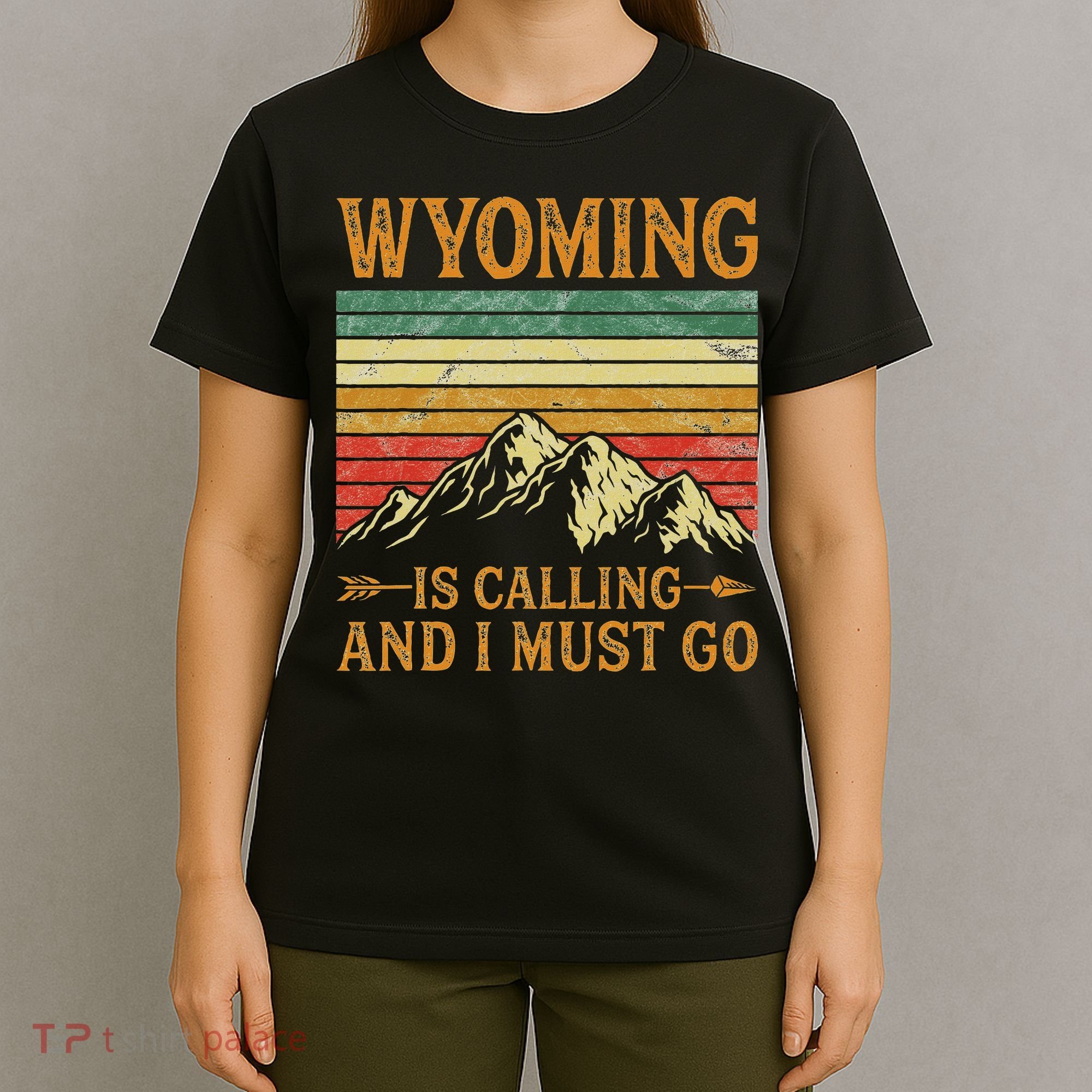 Wyoming Is Calling And I Must Go T-Shirt