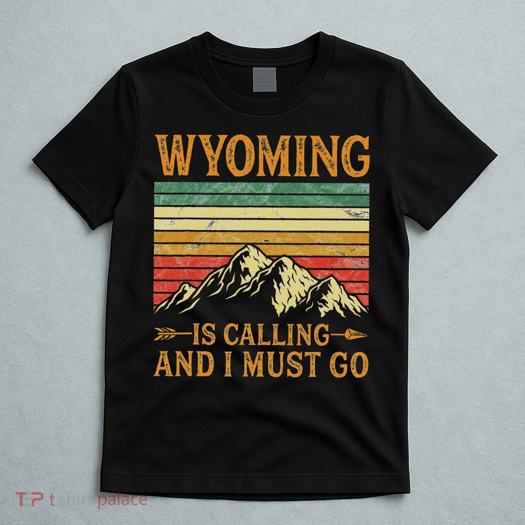 Wyoming Is Calling And I Must Go T-Shirt