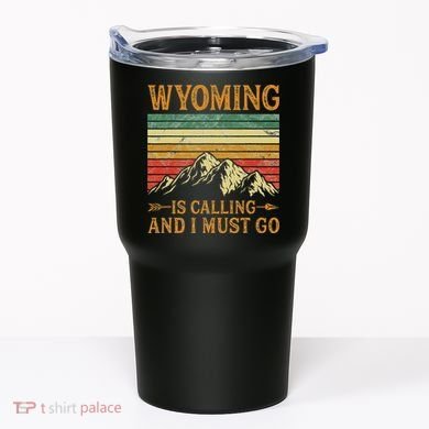 Wyoming Is Calling And I Must Go Tumbler