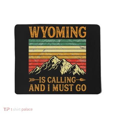 Wyoming Is Calling And I Must Go Mousepad