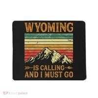 Wyoming Is Calling And I Must Go Mousepad thumb 0
