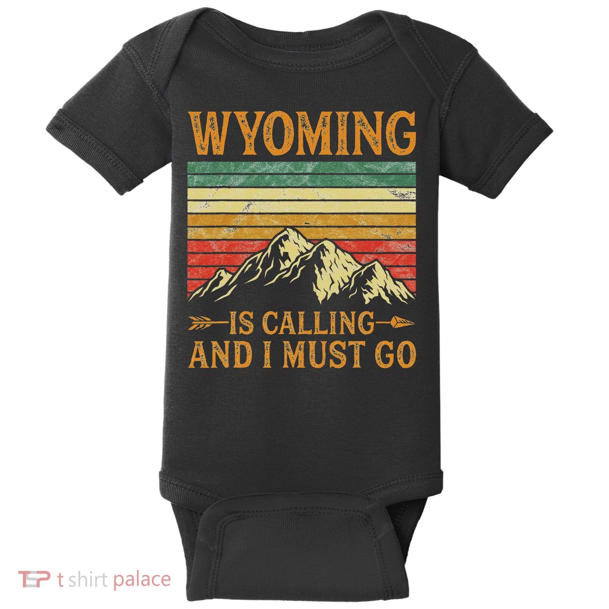 Wyoming Is Calling And I Must Go Baby Bodysuit