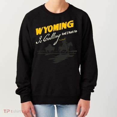 Wyoming Is Calling And I Must Go Women's Sweatshirt